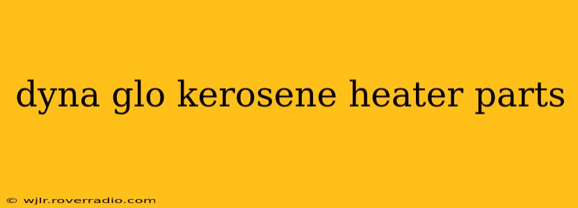 dyna glo kerosene heater parts