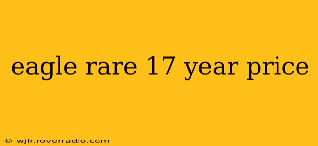 eagle rare 17 year price