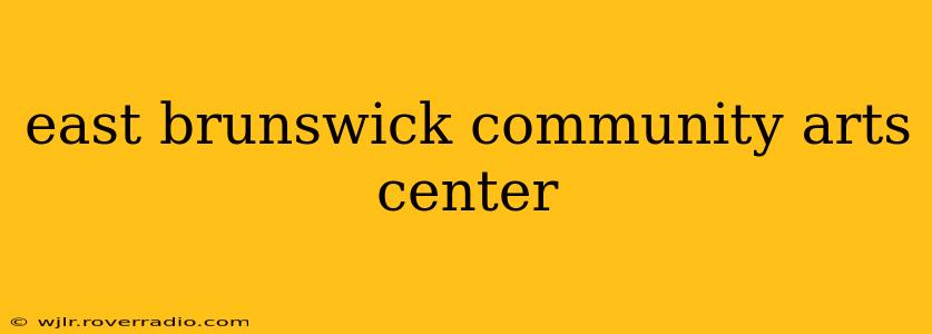 east brunswick community arts center