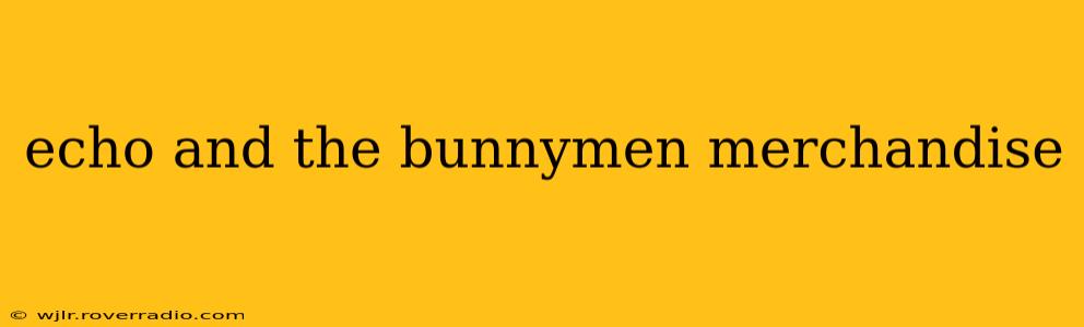 echo and the bunnymen merchandise