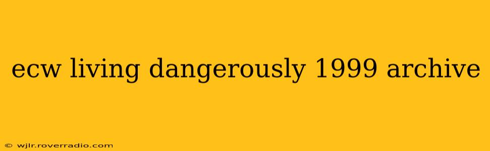 ecw living dangerously 1999 archive