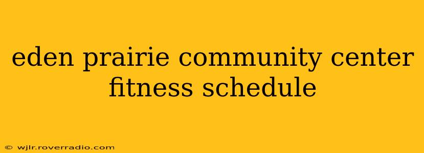eden prairie community center fitness schedule