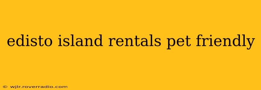 edisto island rentals pet friendly