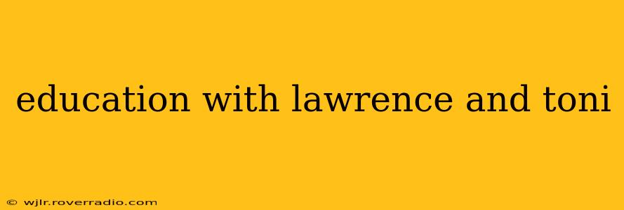 education with lawrence and toni