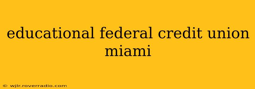 educational federal credit union miami