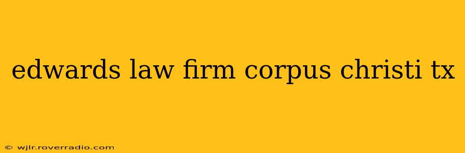 edwards law firm corpus christi tx