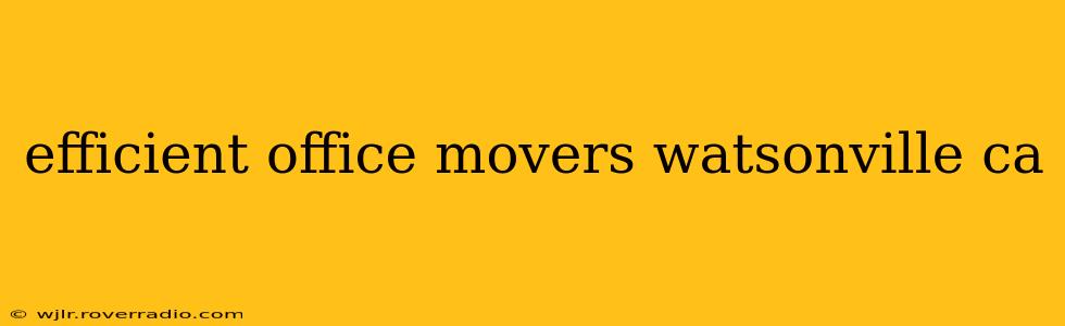 efficient office movers watsonville ca