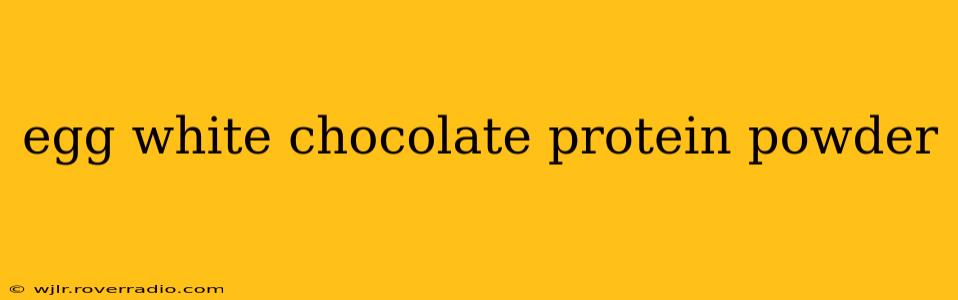 egg white chocolate protein powder