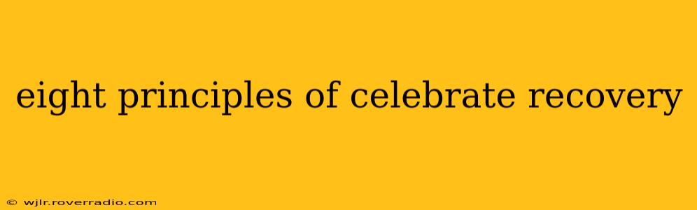 eight principles of celebrate recovery