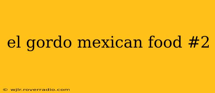 el gordo mexican food #2