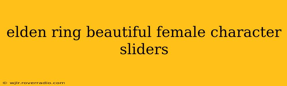elden ring beautiful female character sliders