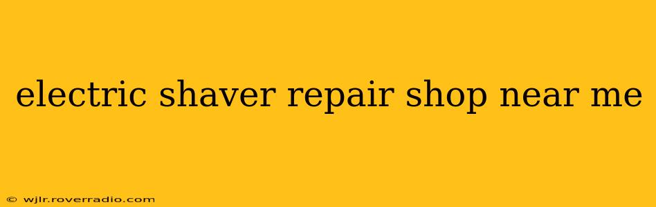 electric shaver repair shop near me