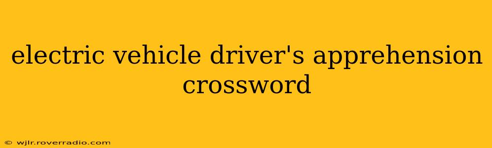 electric vehicle driver's apprehension crossword