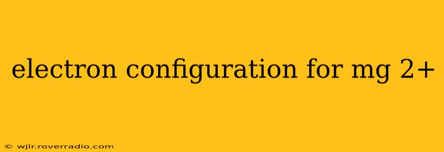 electron configuration for mg 2+