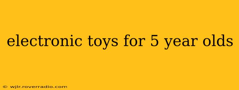 electronic toys for 5 year olds