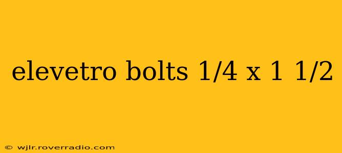 elevetro bolts 1/4 x 1 1/2