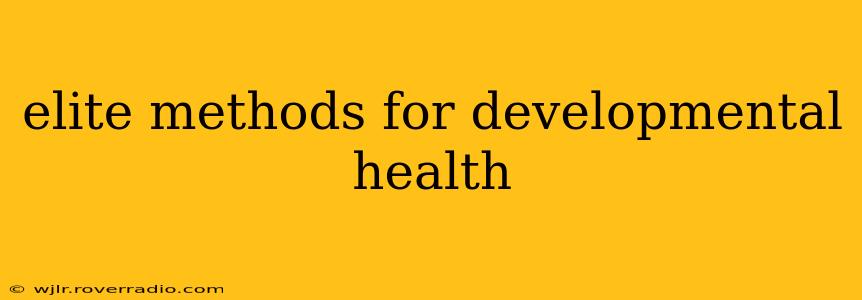 elite methods for developmental health