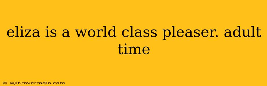 eliza is a world class pleaser. adult time eliza is a world class pleaser. adult time