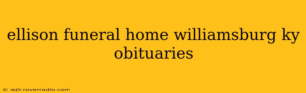 ellison funeral home williamsburg ky obituaries