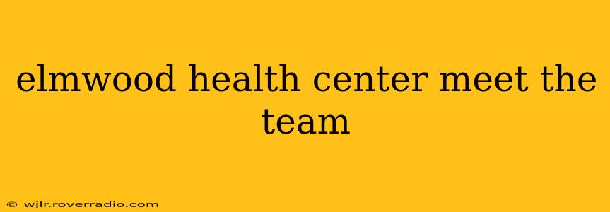 elmwood health center meet the team