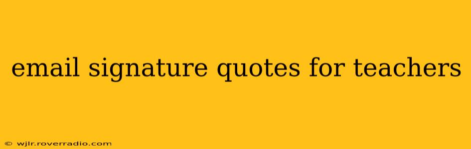 email signature quotes for teachers