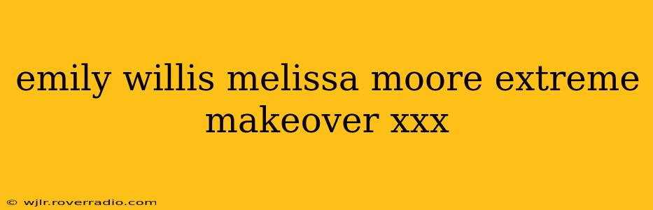 emily willis melissa moore extreme makeover xxx emily willis melissa moore extreme makeover xxx