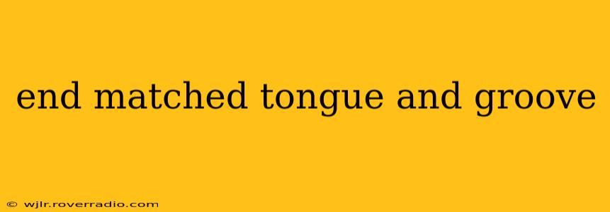 end matched tongue and groove