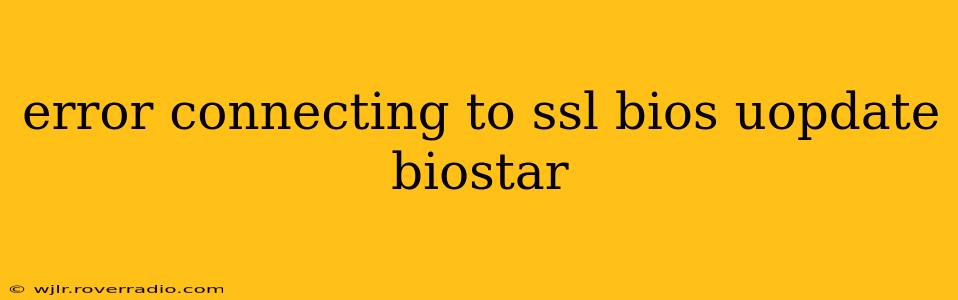 error connecting to ssl bios uopdate biostar