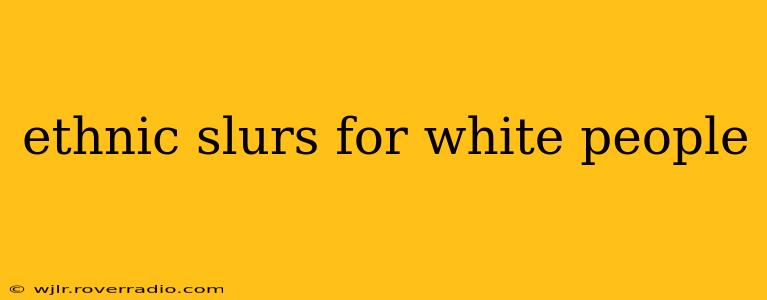 ethnic slurs for white people