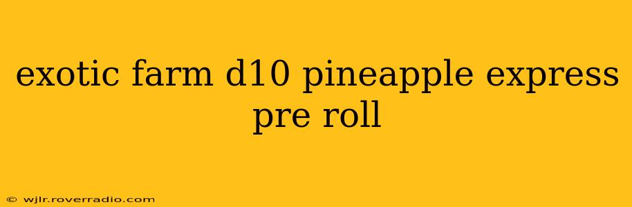 exotic farm d10 pineapple express pre roll