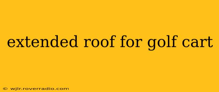 extended roof for golf cart