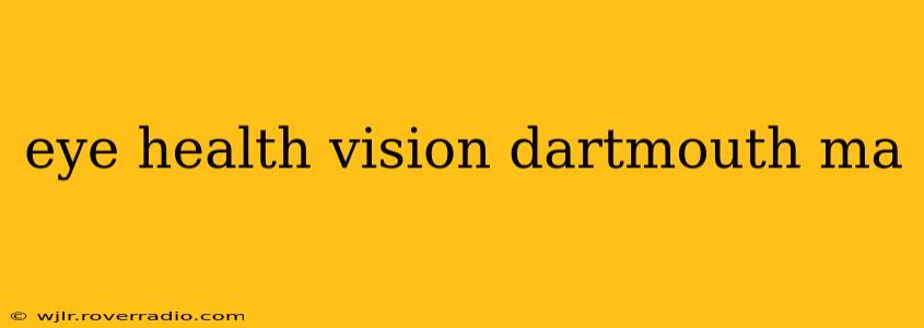 eye health vision dartmouth ma