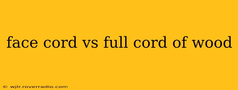 face cord vs full cord of wood