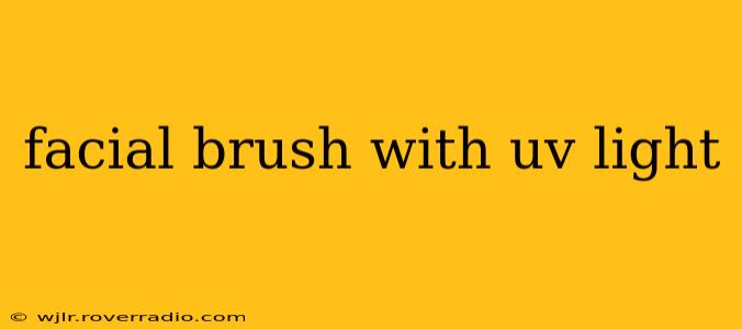 facial brush with uv light