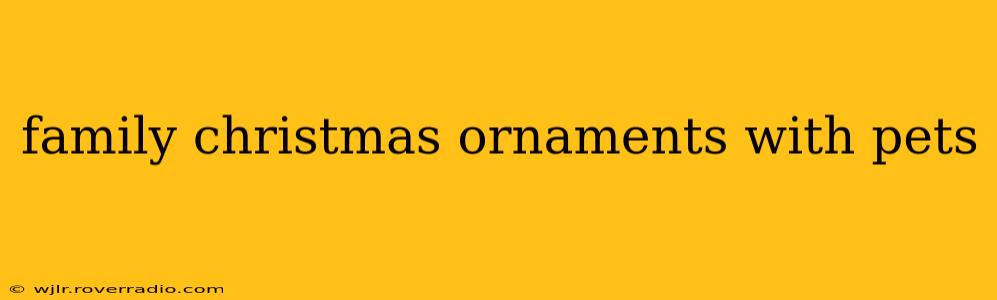 family christmas ornaments with pets