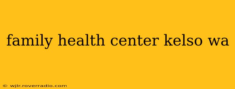 family health center kelso wa
