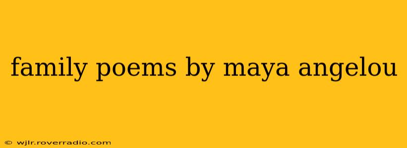 family poems by maya angelou