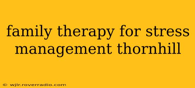 family therapy for stress management thornhill