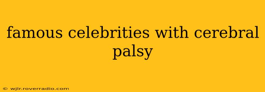 famous celebrities with cerebral palsy