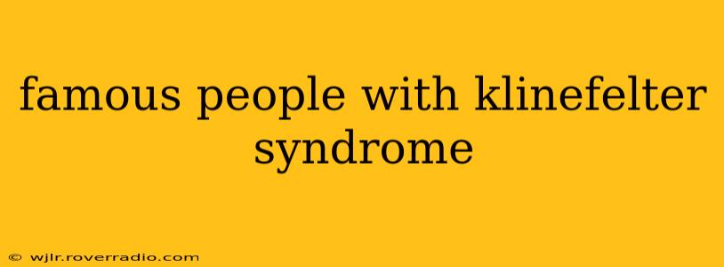 famous people with klinefelter syndrome