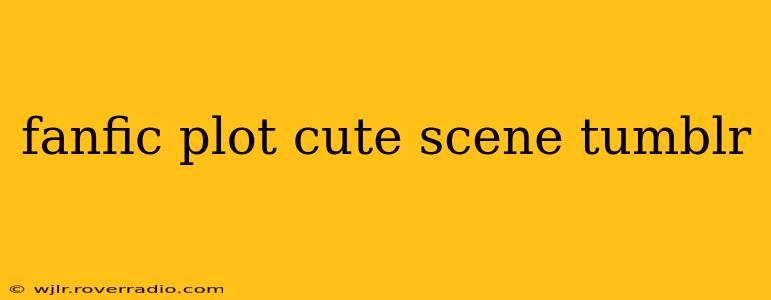 fanfic plot cute scene tumblr