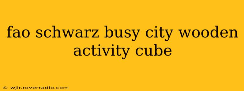 fao schwarz busy city wooden activity cube