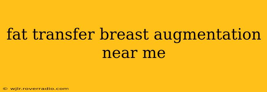 fat transfer breast augmentation near me