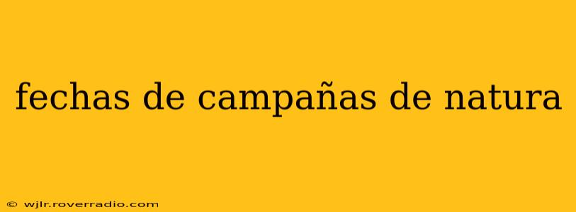 fechas de campañas de natura