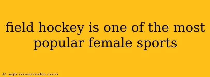 field hockey is one of the most popular female sports