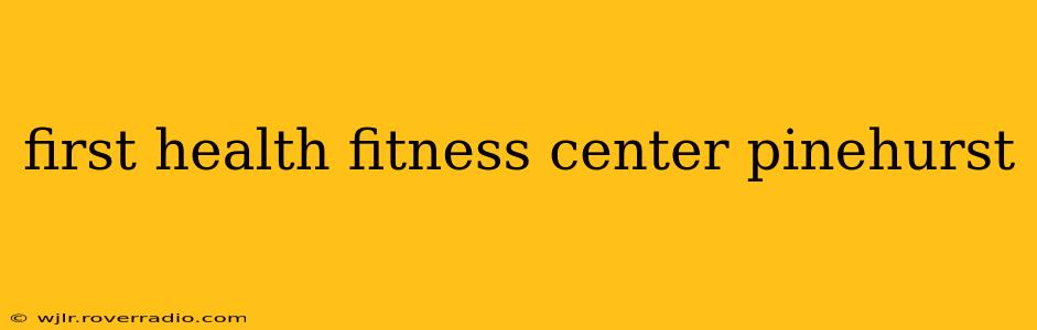 first health fitness center pinehurst
