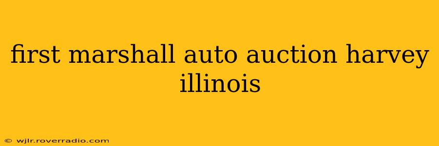 first marshall auto auction harvey illinois