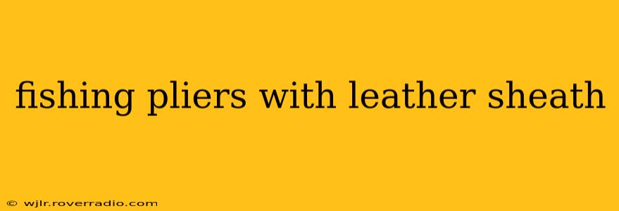 fishing pliers with leather sheath