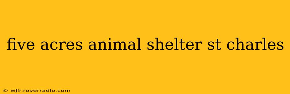five acres animal shelter st charles
