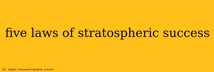 five laws of stratospheric success